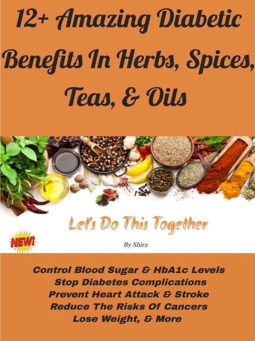 Title details for 12+ Amazing Diabetic Benefits In Herbs, Spices, Teas & Oils by Shira - Available